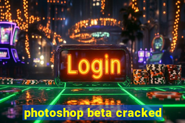 photoshop beta cracked